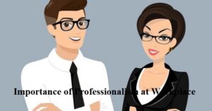 Importance of Professionalism at Workplace