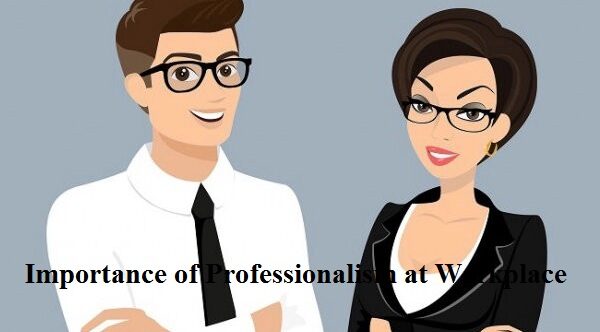 Importance of Professionalism at Workplace