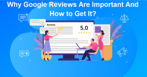 Why Google Reviews Are Important And How to Get It?