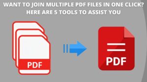 Want to Join Multiple PDF File In One Click Here Are 5 Tools To Assist You